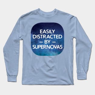 Easily Distracted By Supernovas Long Sleeve T-Shirt